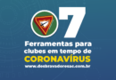 7 Ferramentas para clubes em tempo de CORONAVÍRUS